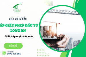 Dịch vụ tư vấn cấp giấy phép đầu tư Long An - Giải đáp mọi thắc mắc 